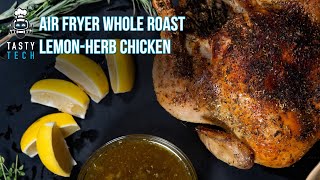 The Best Air Fryer Whole Roast Chicken with Lemon-Herb Sauce | Easy Air Fryer Recipes | Tasty Tech