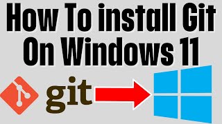 how to install git on windows 11 - install git on windows 11