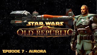 SWTOR | Bounty Hunter - Episode 7 - Aurora