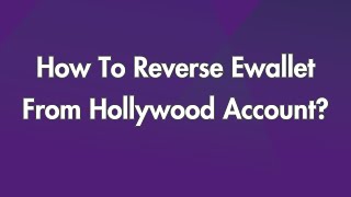 How To Reverse Ewallet From Hollywood Account?