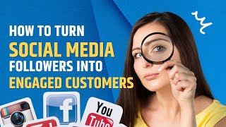 How To Turn Social Media Followers Into Engaged Customers