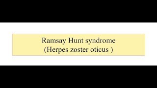 Ramsay Hunt Syndrome (Herpes Zoster Oticus)