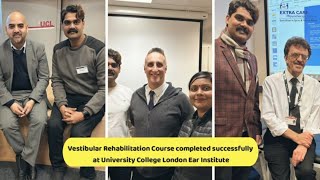 Vestibular Rehabilitation Course completed successfully at University College London Ear Institute