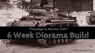 "Totenköpfe in Kharkov 1943"  - 6 Week Diorama Build - Part VII