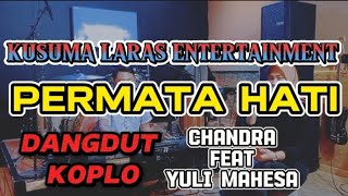 PERMATA HATI - KUSUMA LARAS ENTERTAINMENT VERSI DANGDUT KOPLO VCL. CHANDRA Feat YULI MAHESA