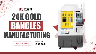 Manufacturing gold bangles using cnc jewelry making machines  - Guanglijin