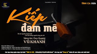 Kiếp Đam Mê (Nhạc Tình Ca) - Vũ Khanh x Duy Quang x Tình Ca Xưa