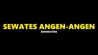 SEWATES ANGEN-ANGEN - BANDRASTRES ( SHORT LYRIC )