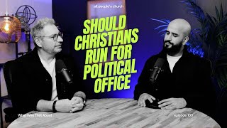 Should Christians Run for Political Office | PODCAST | EP 103