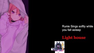 Runie sing while you fall asleep: light house