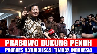 PRABOWO DUKUNG PENUH, PROGRES NATURALISASI TIMNAS INDONESIA