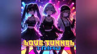 Love Tunnel-- Triad