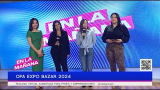 Opa Expo Bazar 2024, realidad virtual aumentada para pymes y emprendedores | En La Mañana