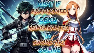 What If Abandoned Deku Reincarnated In Sword Art Online!? | Part 1