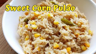 🌽Sweet Corn Pulao | Fragrant Corn Pulao Recipe | Sweet Corn Recipe | Sauté