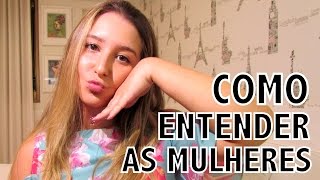 COMO ENTENDER AS MULHERES