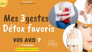 Mes 3 gestes détox favoris   Vos avis ?