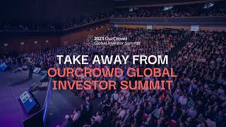 Take away from OurCrowd Global Investor Summit