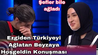 Masterchef Ezgiden Türkiyeyi Ağlatan Beyzaya Hoşgeldin Konuşması Şefler Bile Ağladı