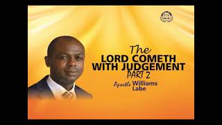 THE LORD COMETH WITH JUDGEMENT PT 1 | APOSTLE WILLIAMS LABE | GALILEE 2023