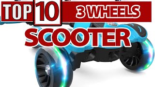 TOP 10 - Three Whells Scooter for Kids