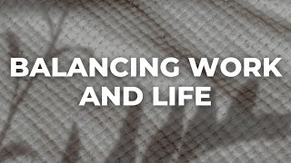 Balancing Work and Life