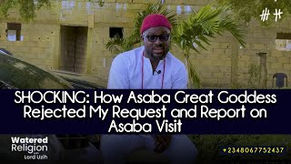 SHOCKING: How Asaba Great Goddess Rejected My Request and Report on Asaba Visit - Lord Uzih