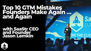 Top 10 Go To Market Mistakes Founders Make Again … and Again with SaaStr’s Jason Lemkin