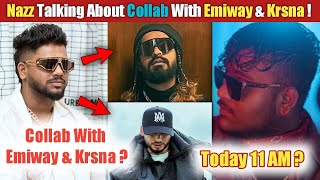 Nazz Talking About Caollab With Emiway & Krsna ! | Emiwsy Song 4U Out ! | Galib Dosti Song Today