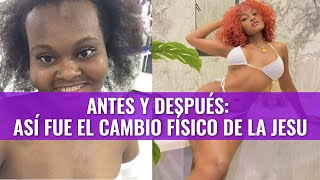 ANTES Y DESPUÉS: Así fue el cambio físico de La Jesuu