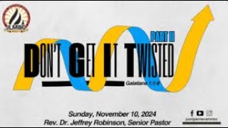 Don`t Get It Twisted  pt.3 9:30 Rev. Dr. Jeffrey Robinson Senior Pastor