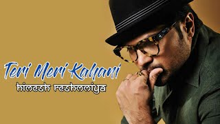 Teri Meri Kahani -ft Ranu Mondal | Himesh Reshammiya | Teri Meri Prem Kahani