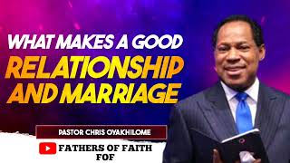 WHAT MAKES A GOOD RELATIONSHIP AND MARRIAGE || PASTOR CHRIS OYAKHILOME