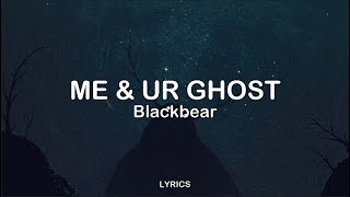 Blackbear - Me & Ur Ghost | LYRICS