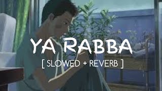 YA RABBA - ( slowed + reverb ) || Salaam-E-Ishq || lofi song ||