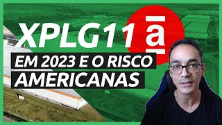 FII XPLG11 em 2023 e o risco da Americanas