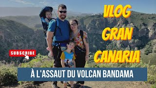 VLOG jour 2 GRAN CANARIA, à l'assaut du volcan BANDAMA