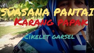 SUASANA PANTAI KARANG PAPAK CIKELET GARUT SELATAN SIANG HARI