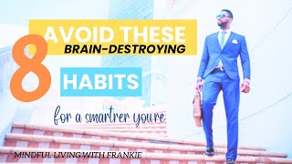 Avoid These 8 Brain-Destroying Habits |Enhancess brain power |Mindful living with frankie