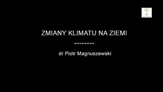 Zmiany Klimatu na Ziemi. Dr Piotr Magnuszewki