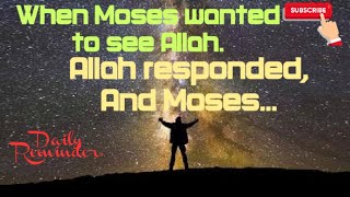 Powerful message from Allah, When Moses wanted to see Allah..!!  Daily Reminder.