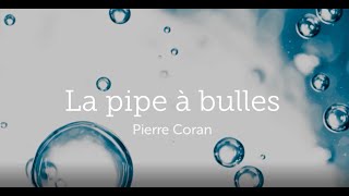 La pipe à bulles, Pierre Coran