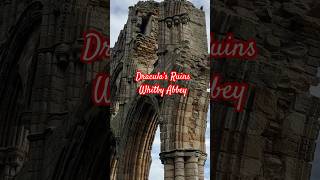 Dracula’s Ruins - Whitby Abbey