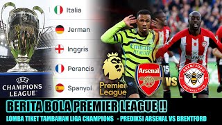 Berita Bola Premier League | Lomba Tiket Tambahan Champions 2024/25 | Perdiksi Arsenal Vs Brentford