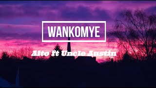 Wankomye - Alto Ft Uncle Austin (Lyrics)