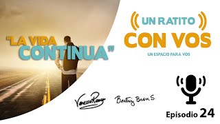 La vida continúa - Un Ratito con VOS - Episodio 24