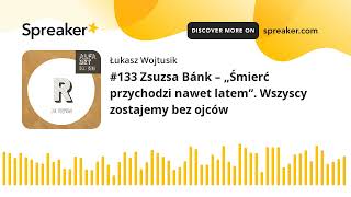 #133 Zsuzsa Bánk – „Śmierć przychodzi nawet latem”. Wszyscy zostajemy bez ojców