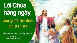 Làm gì để tên được ghi trên trời | Thứ Bảy tuần XXVI Thường Niên B | Lời Chúa hằng ngày