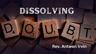 "Dissolving Doubt" -Rev. Antwon Irvin- Summit Church Fairfield- 2.26.23