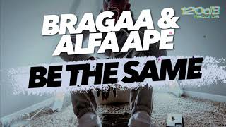 Bragaa & Alfa Ape - Be The Same (Preview) [OUT NOW]